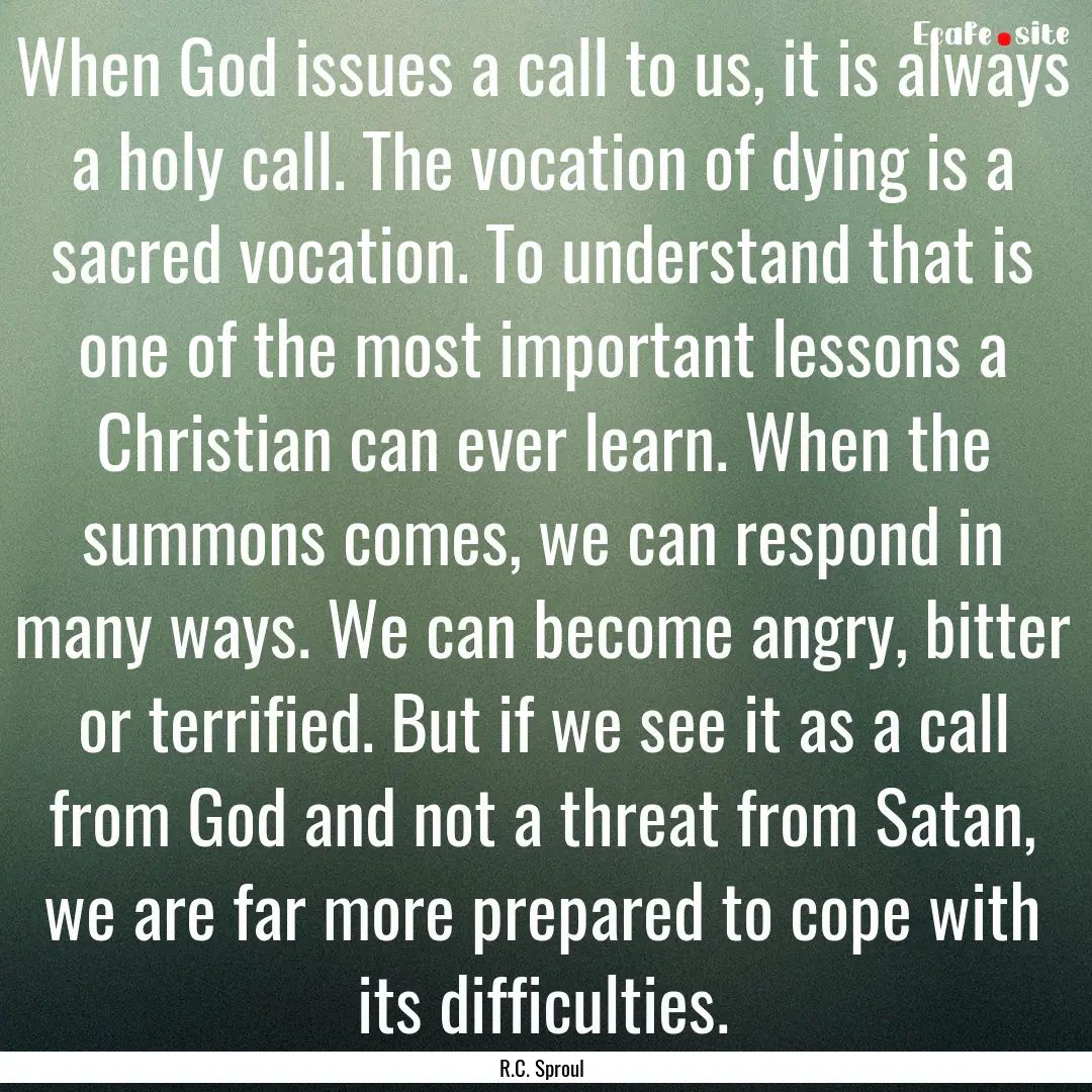 When God issues a call to us, it is always.... : Quote by R.C. Sproul