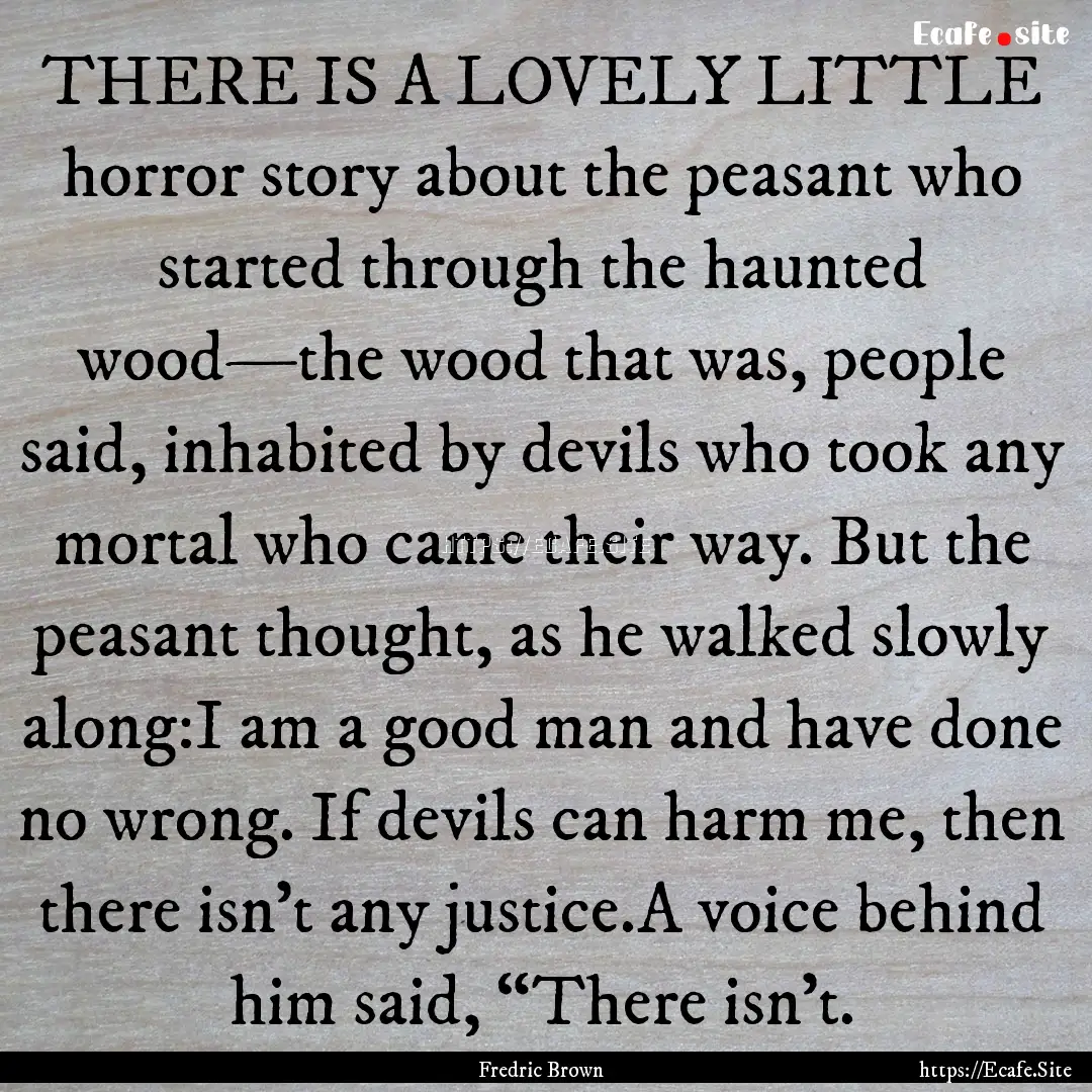 THERE IS A LOVELY LITTLE horror story about.... : Quote by Fredric Brown