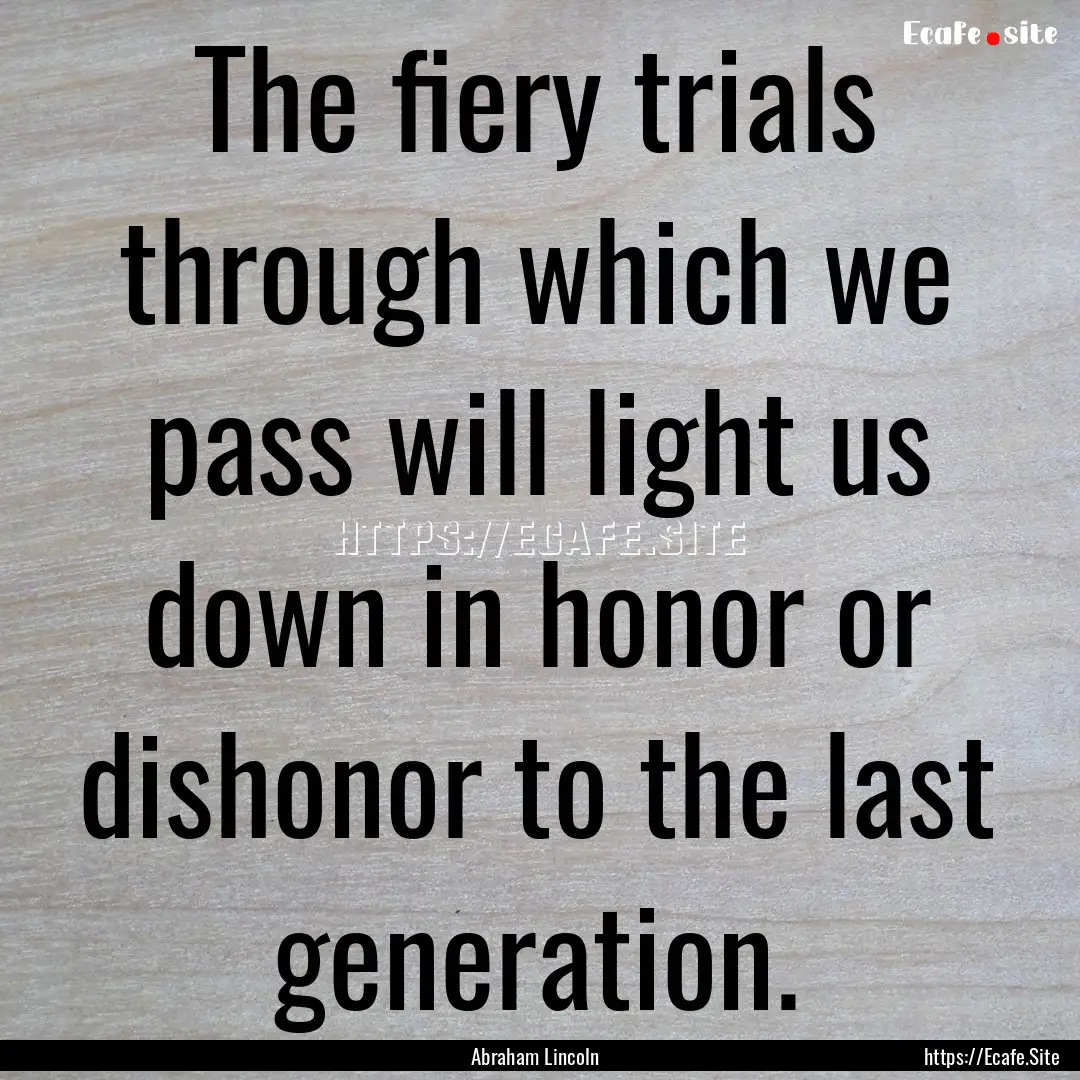 The fiery trials through which we pass will.... : Quote by Abraham Lincoln