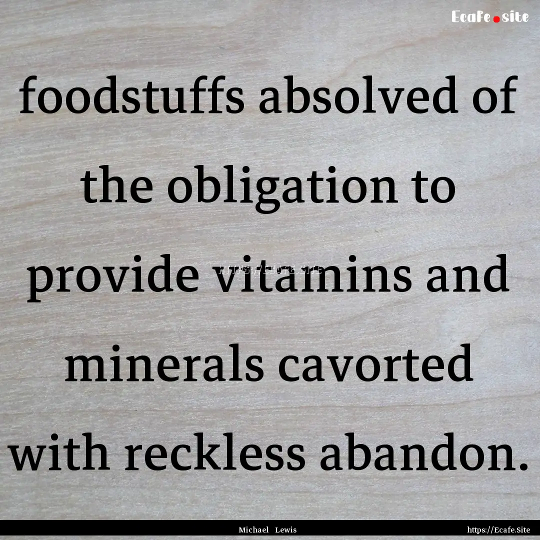 foodstuffs absolved of the obligation to.... : Quote by Michael Lewis