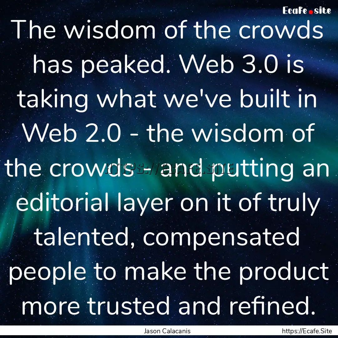 The wisdom of the crowds has peaked. Web.... : Quote by Jason Calacanis