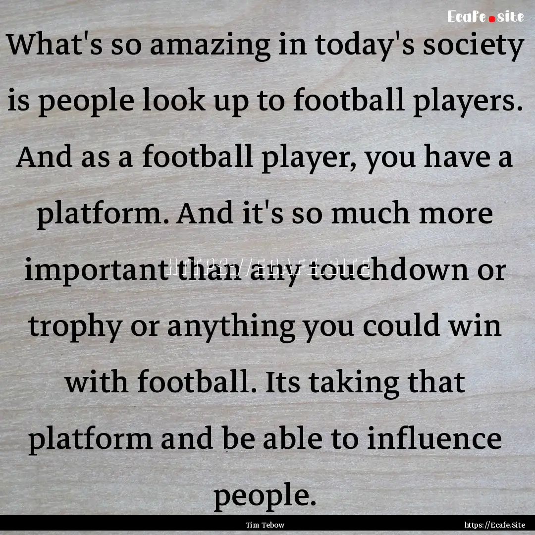 What's so amazing in today's society is people.... : Quote by Tim Tebow