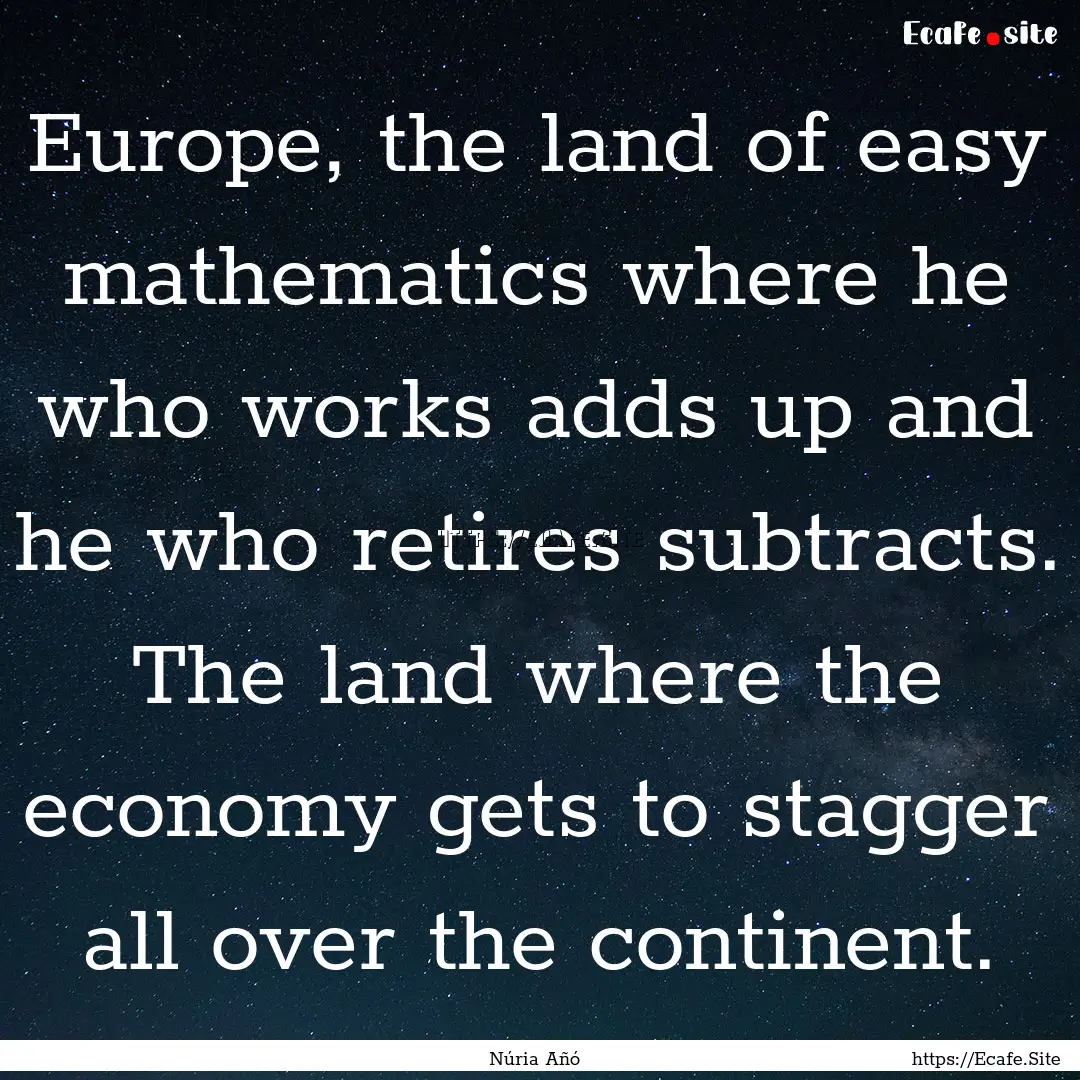 Europe, the land of easy mathematics where.... : Quote by Núria Añó