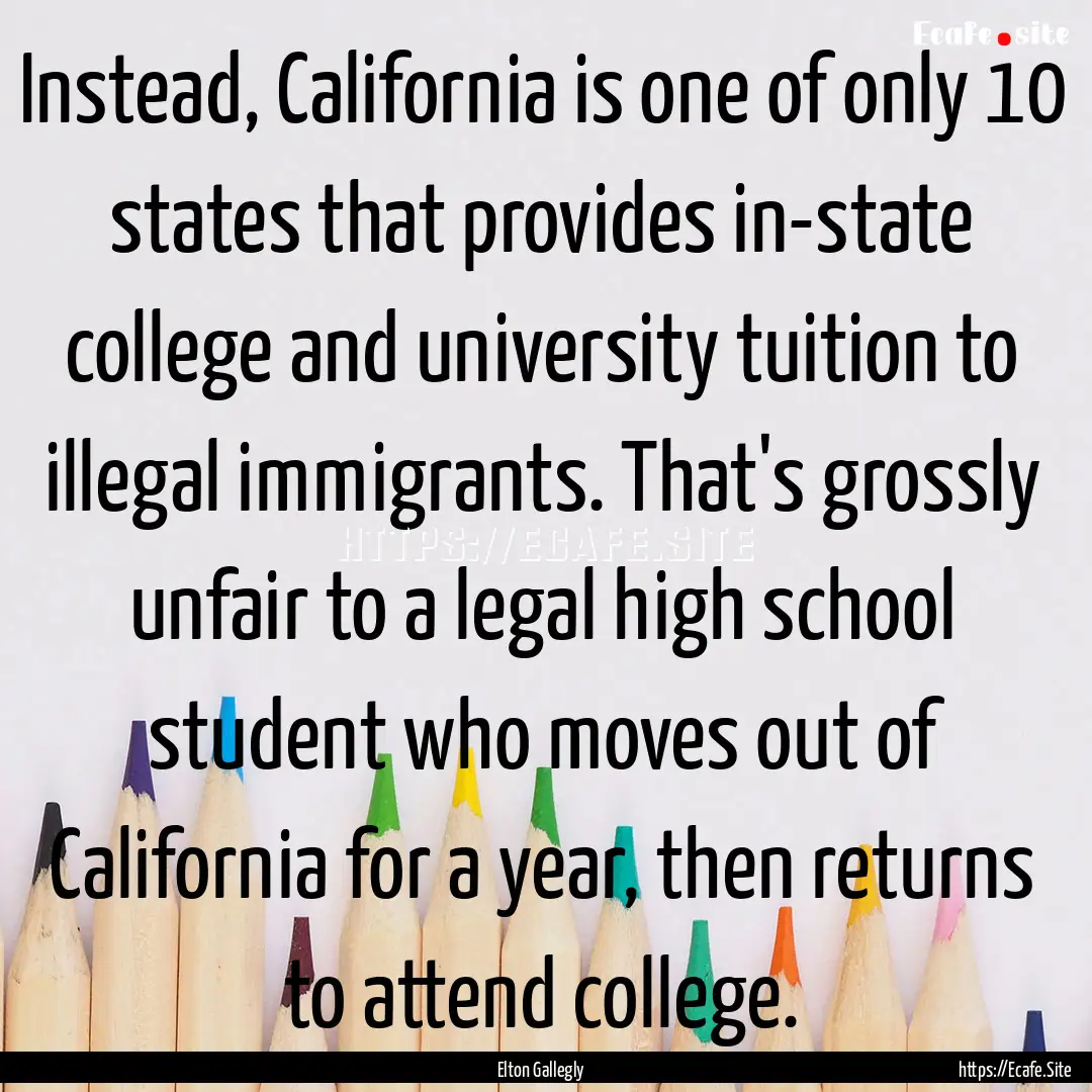 Instead, California is one of only 10 states.... : Quote by Elton Gallegly