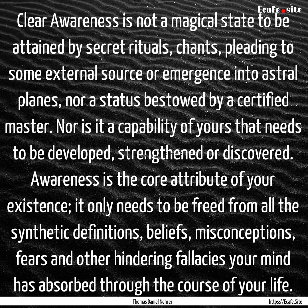 Clear Awareness is not a magical state to.... : Quote by Thomas Daniel Nehrer