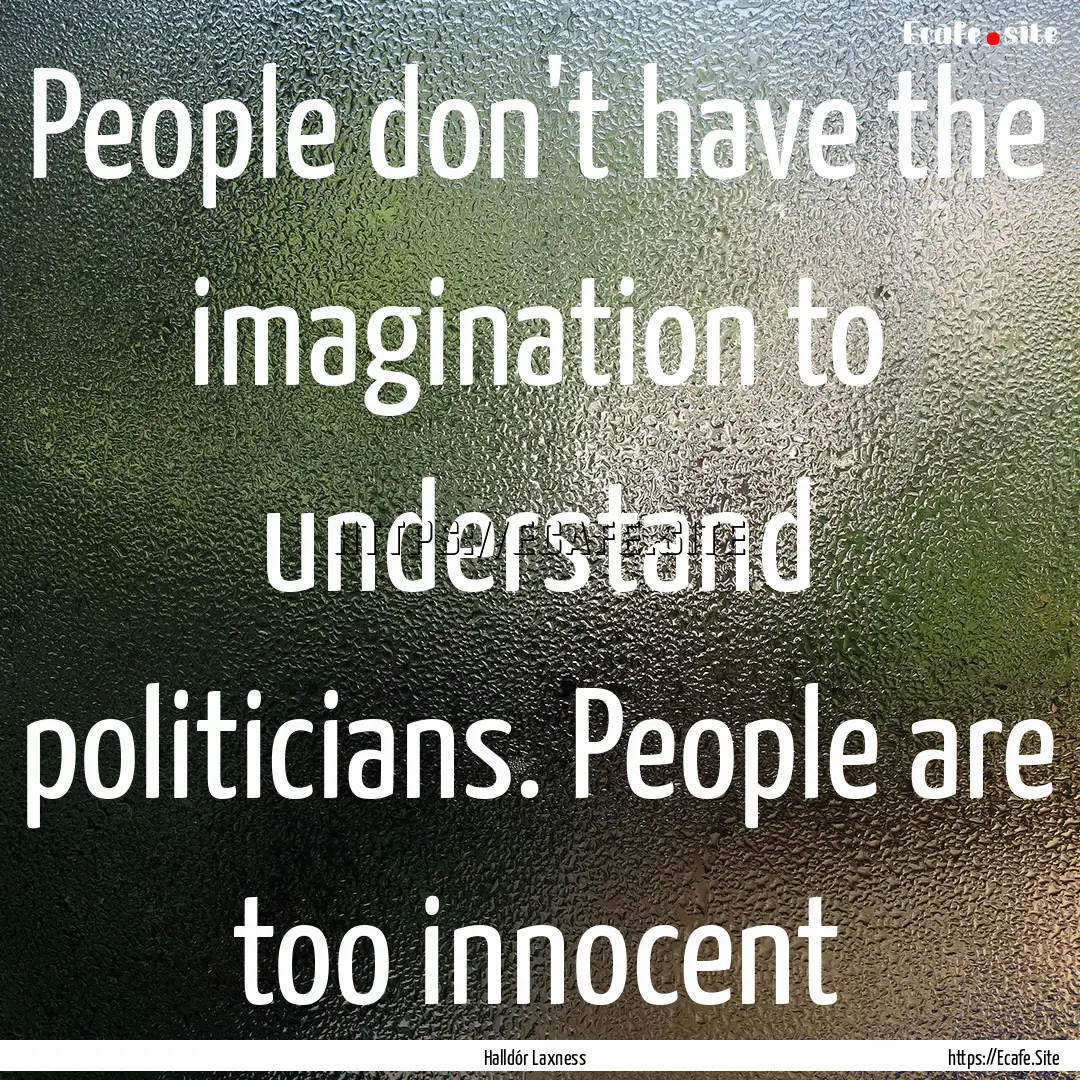 People don't have the imagination to understand.... : Quote by Halldór Laxness