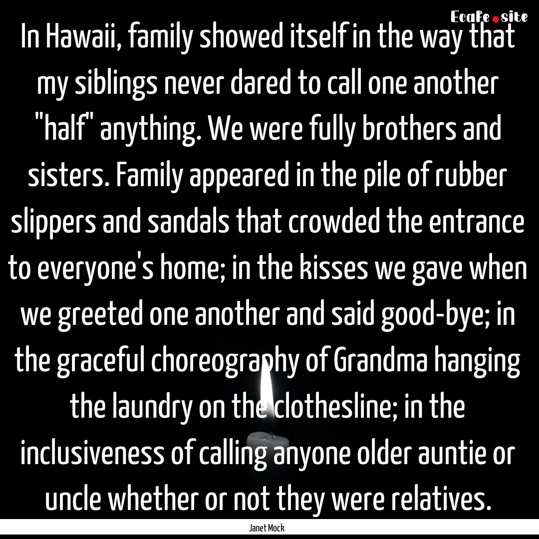 In Hawaii, family showed itself in the way.... : Quote by Janet Mock