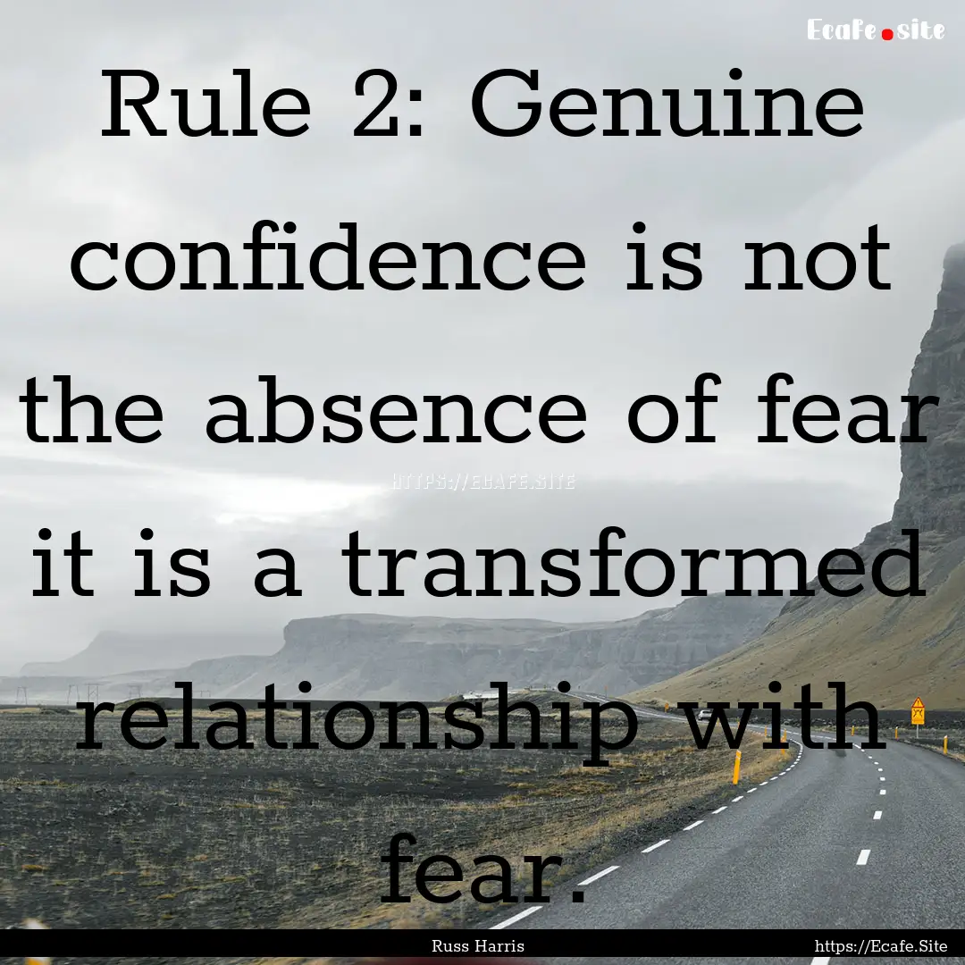 Rule 2: Genuine confidence is not the absence.... : Quote by Russ Harris