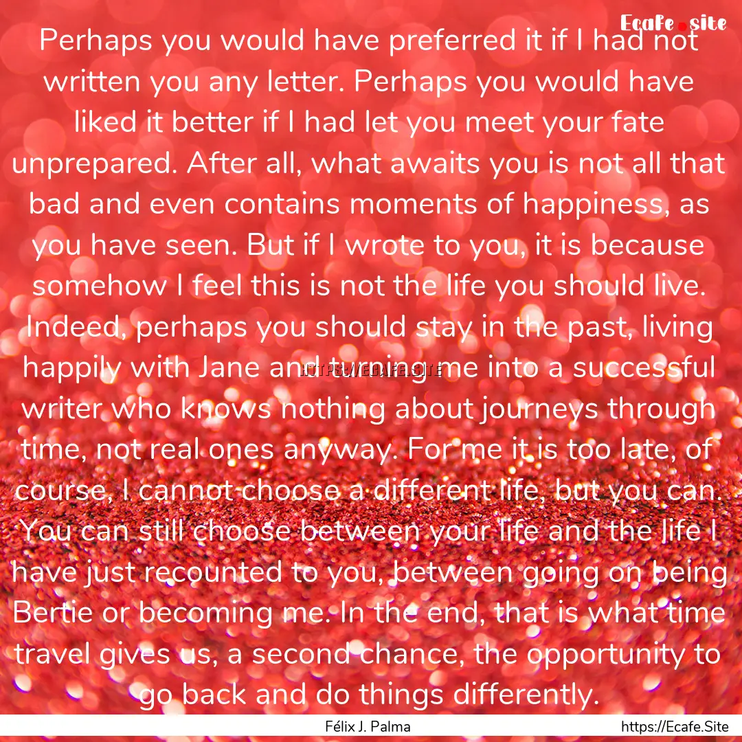 Perhaps you would have preferred it if I.... : Quote by Félix J. Palma