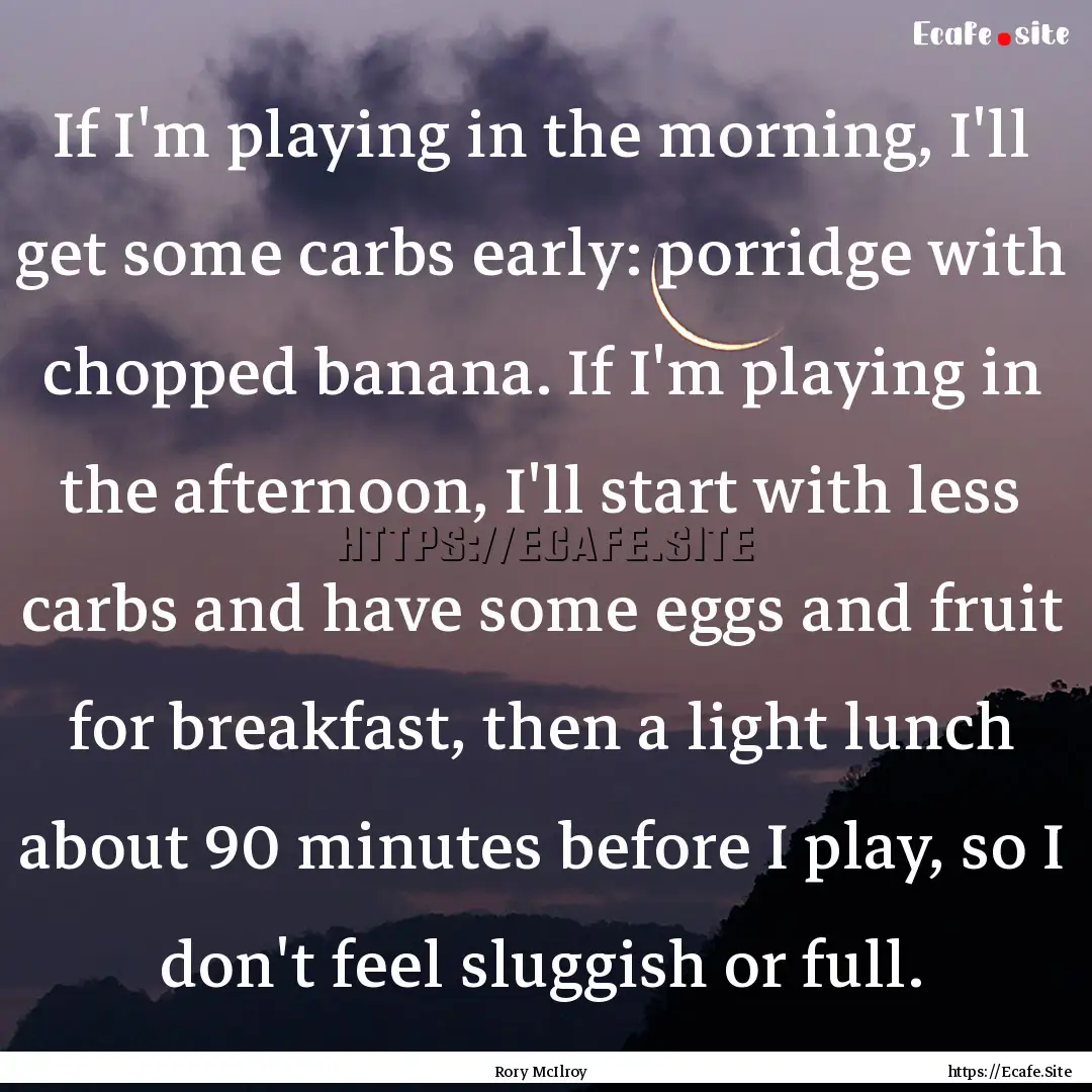 If I'm playing in the morning, I'll get some.... : Quote by Rory McIlroy