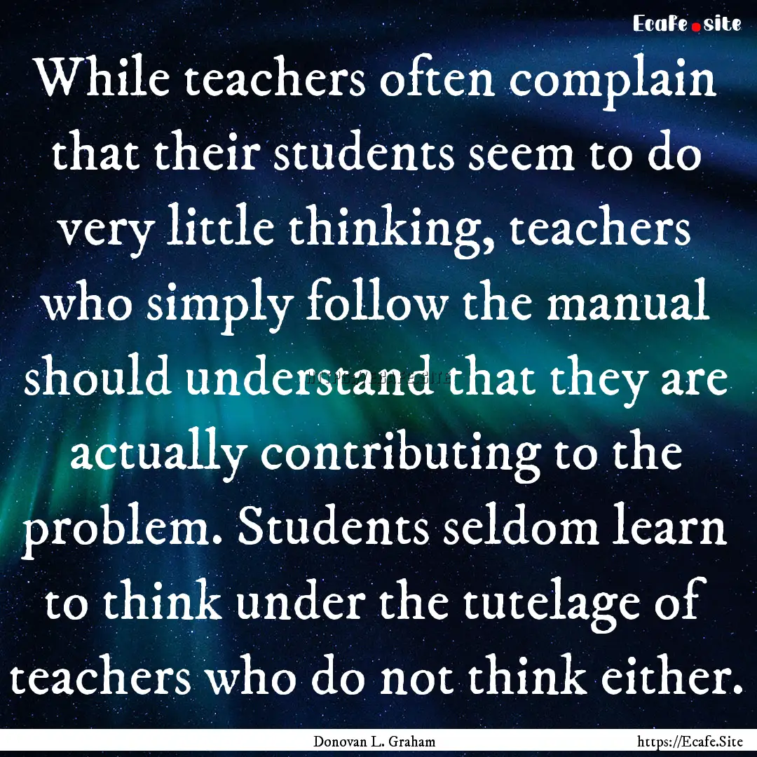 While teachers often complain that their.... : Quote by Donovan L. Graham