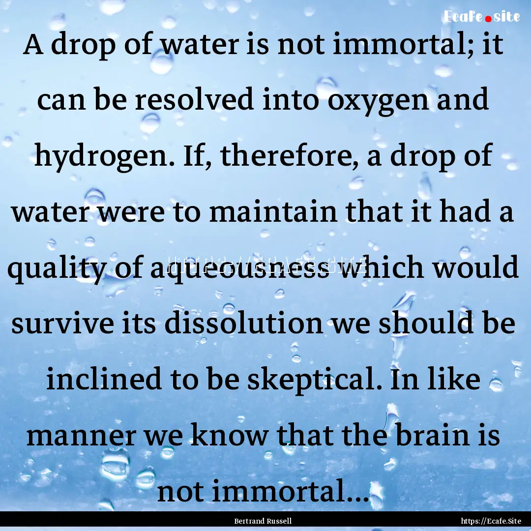 A drop of water is not immortal; it can be.... : Quote by Bertrand Russell