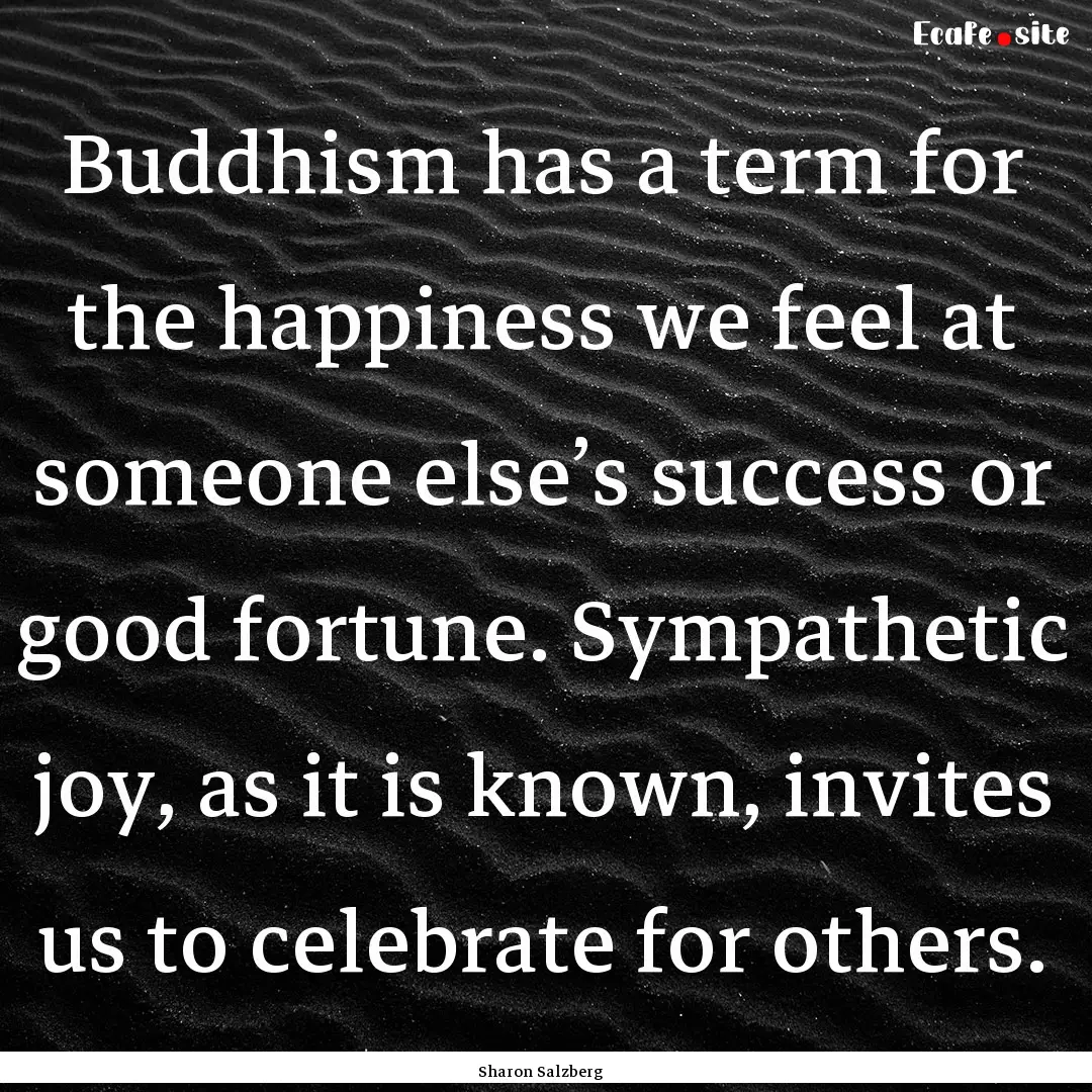 Buddhism has a term for the happiness we.... : Quote by Sharon Salzberg