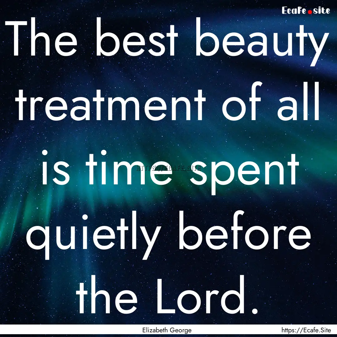 The best beauty treatment of all is time.... : Quote by Elizabeth George