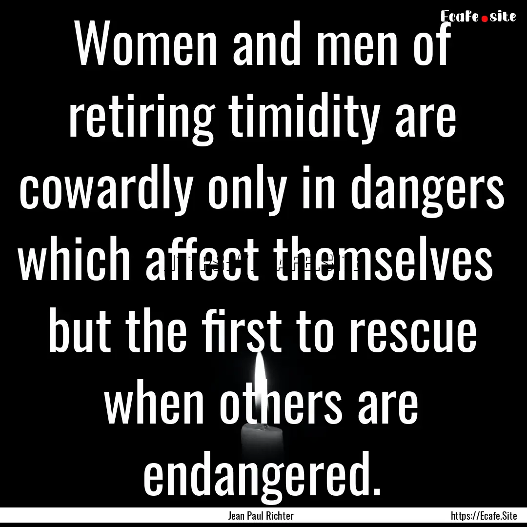 Women and men of retiring timidity are cowardly.... : Quote by Jean Paul Richter