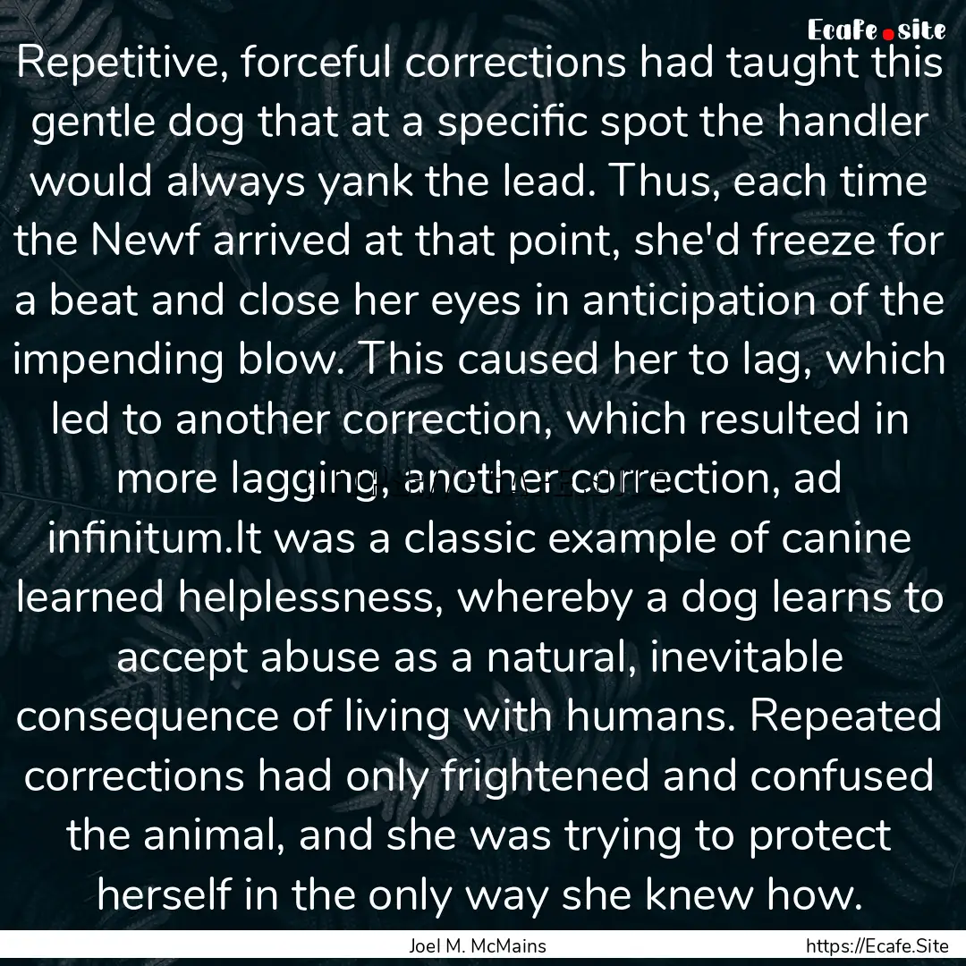 Repetitive, forceful corrections had taught.... : Quote by Joel M. McMains