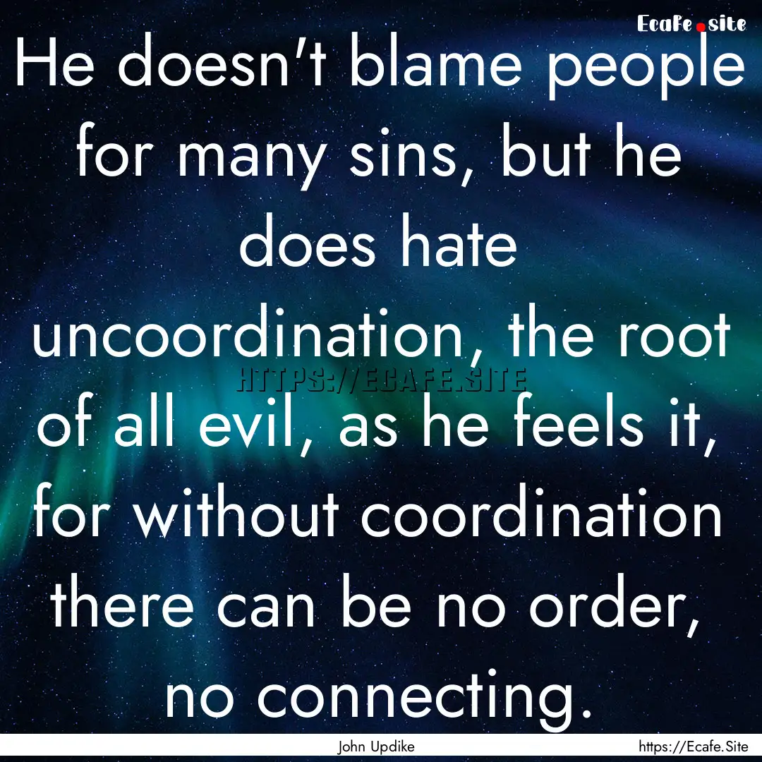 He doesn't blame people for many sins, but.... : Quote by John Updike