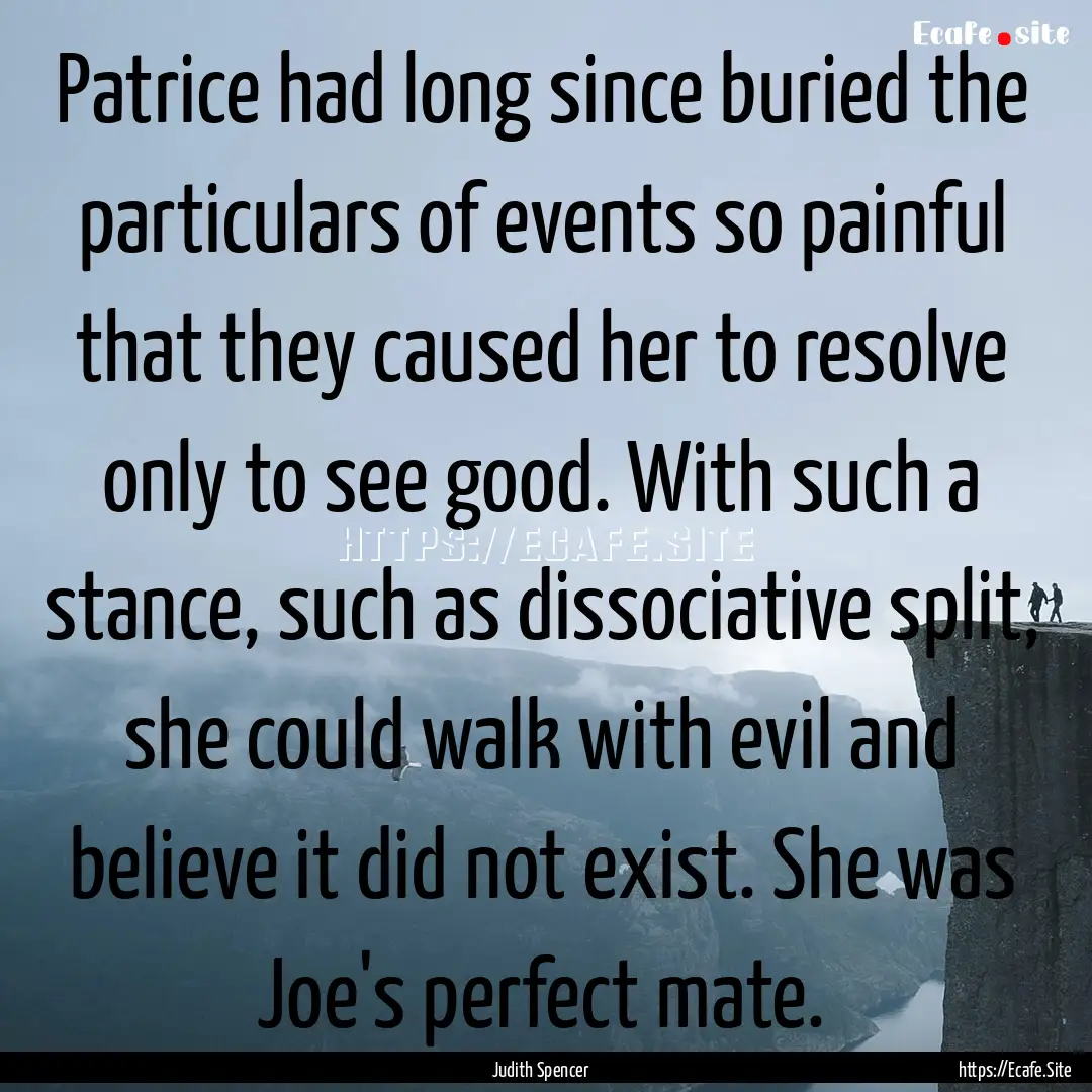 Patrice had long since buried the particulars.... : Quote by Judith Spencer