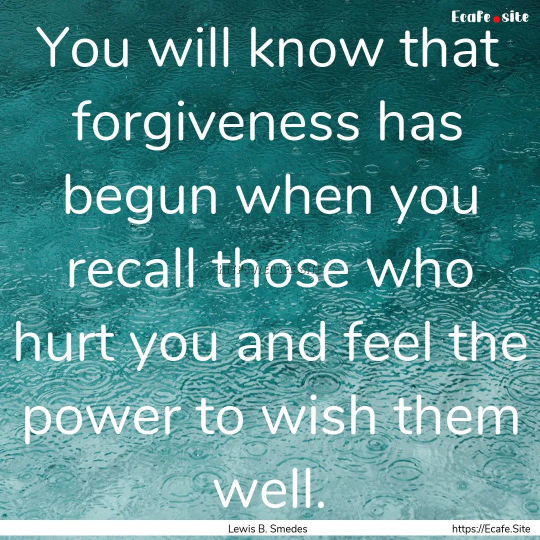 You will know that forgiveness has begun.... : Quote by Lewis B. Smedes