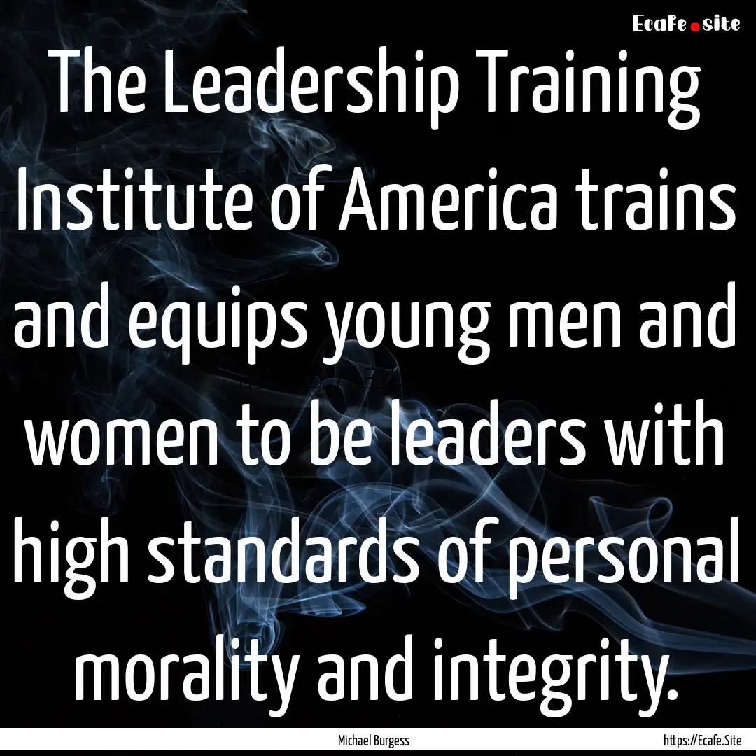 The Leadership Training Institute of America.... : Quote by Michael Burgess