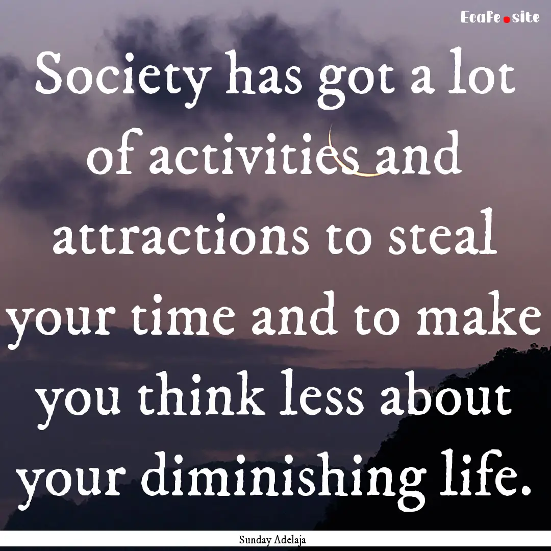 Society has got a lot of activities and attractions.... : Quote by Sunday Adelaja