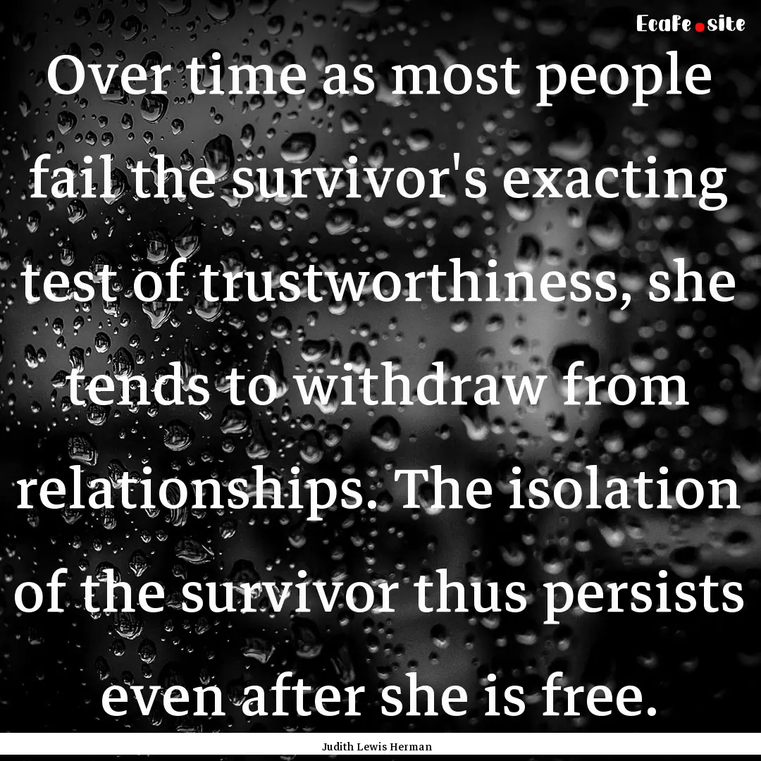 Over time as most people fail the survivor's.... : Quote by Judith Lewis Herman