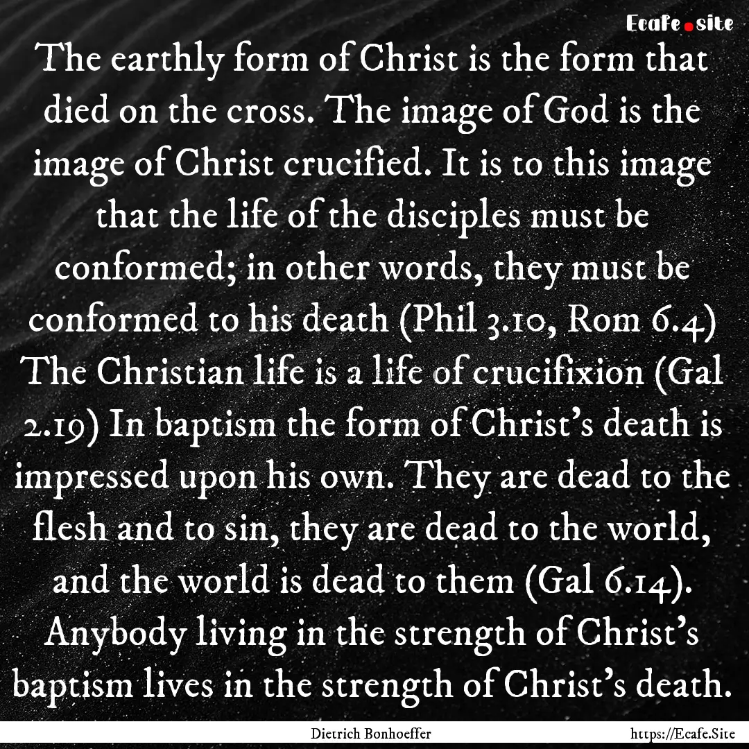 The earthly form of Christ is the form that.... : Quote by Dietrich Bonhoeffer