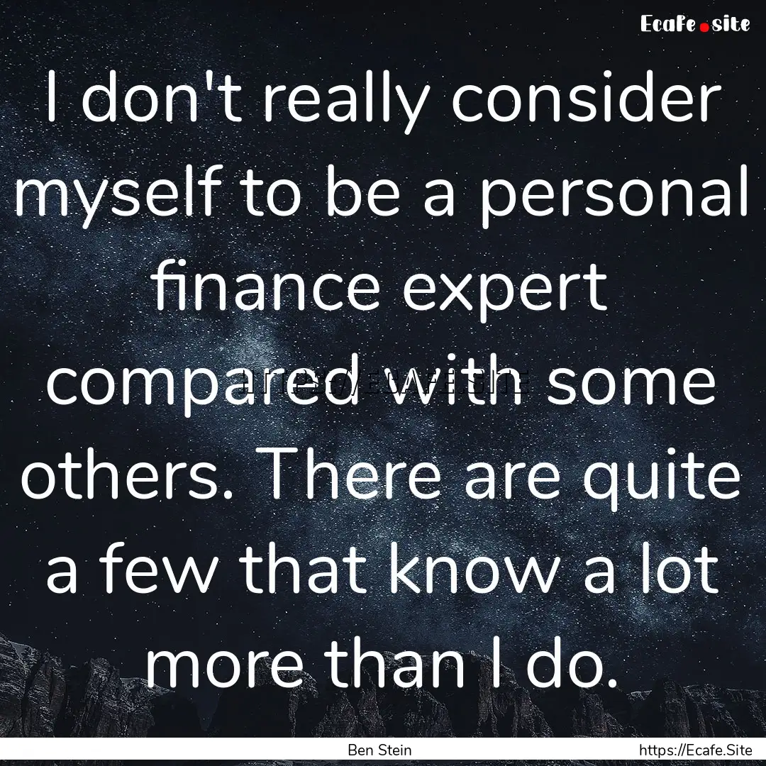 I don't really consider myself to be a personal.... : Quote by Ben Stein