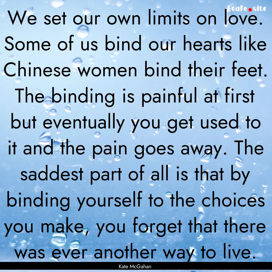 We set our own limits on love. Some of us.... : Quote by Kate McGahan