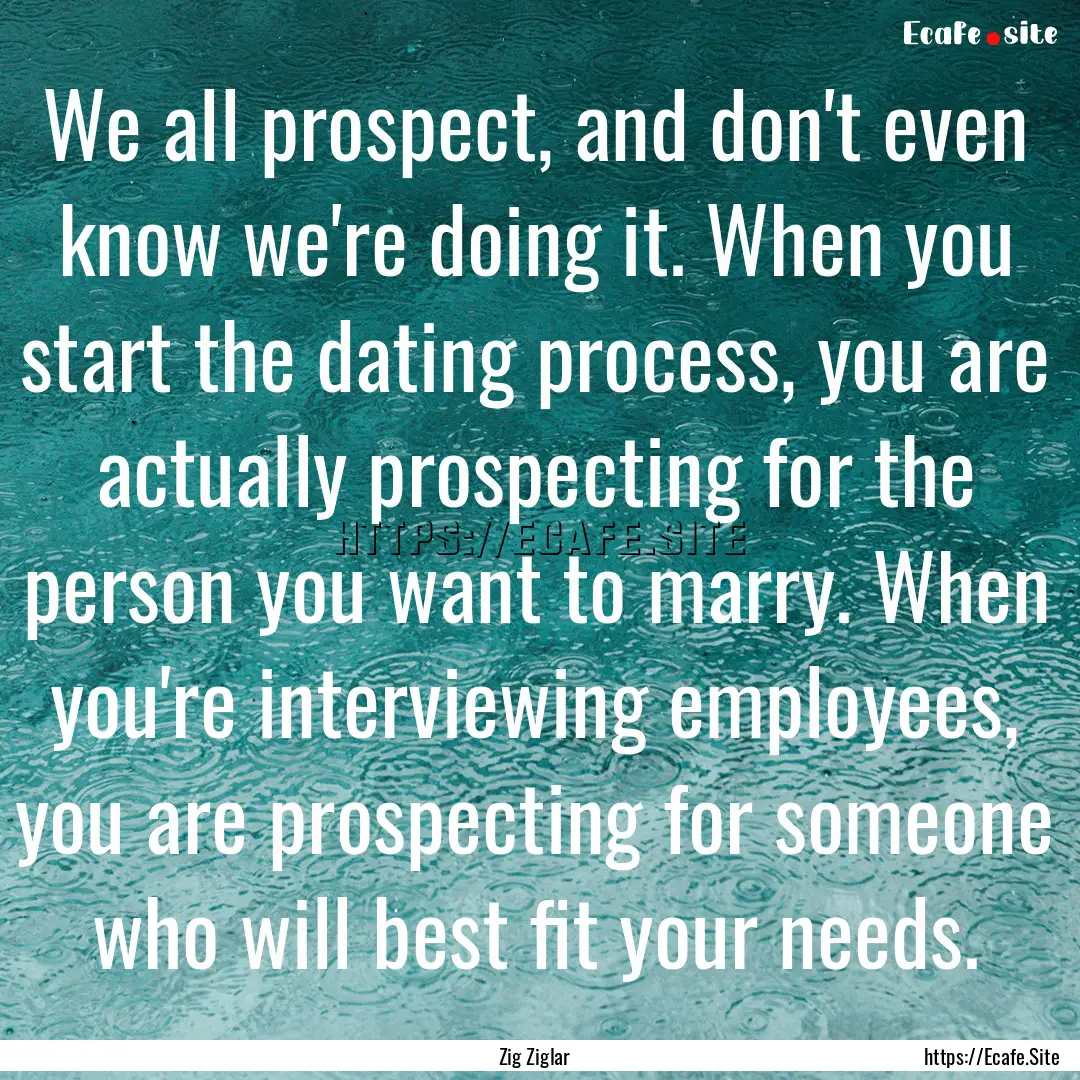 We all prospect, and don't even know we're.... : Quote by Zig Ziglar