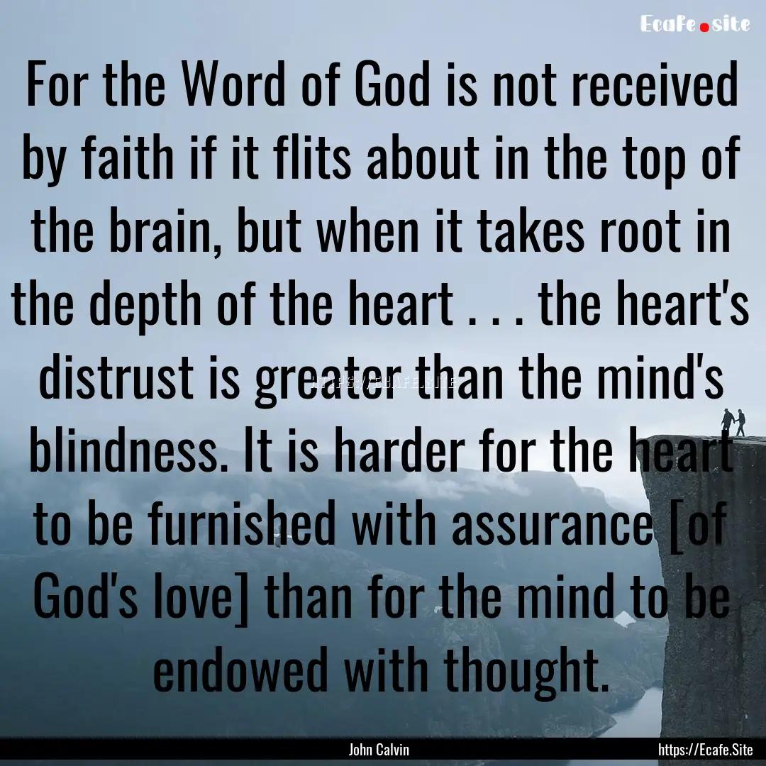 For the Word of God is not received by faith.... : Quote by John Calvin