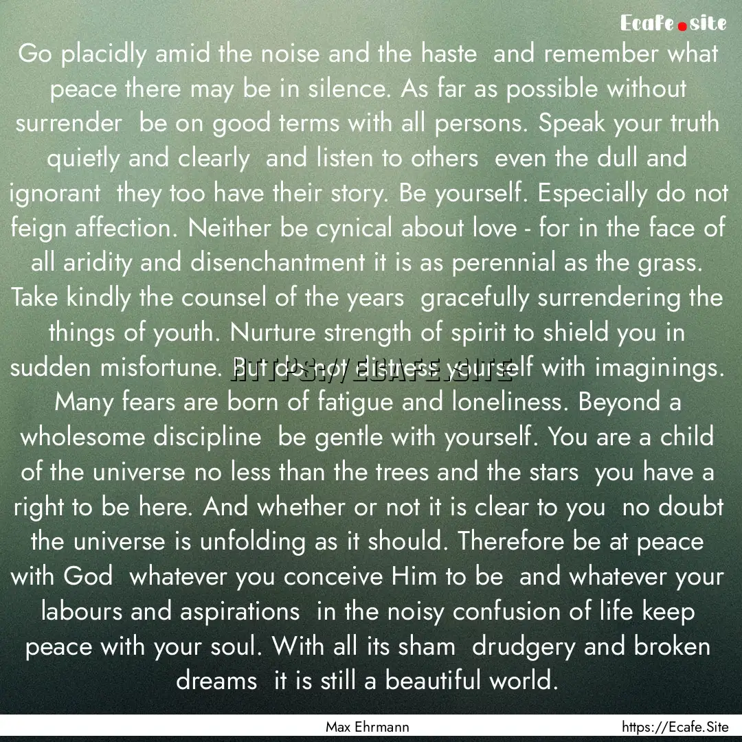 Go placidly amid the noise and the haste.... : Quote by Max Ehrmann