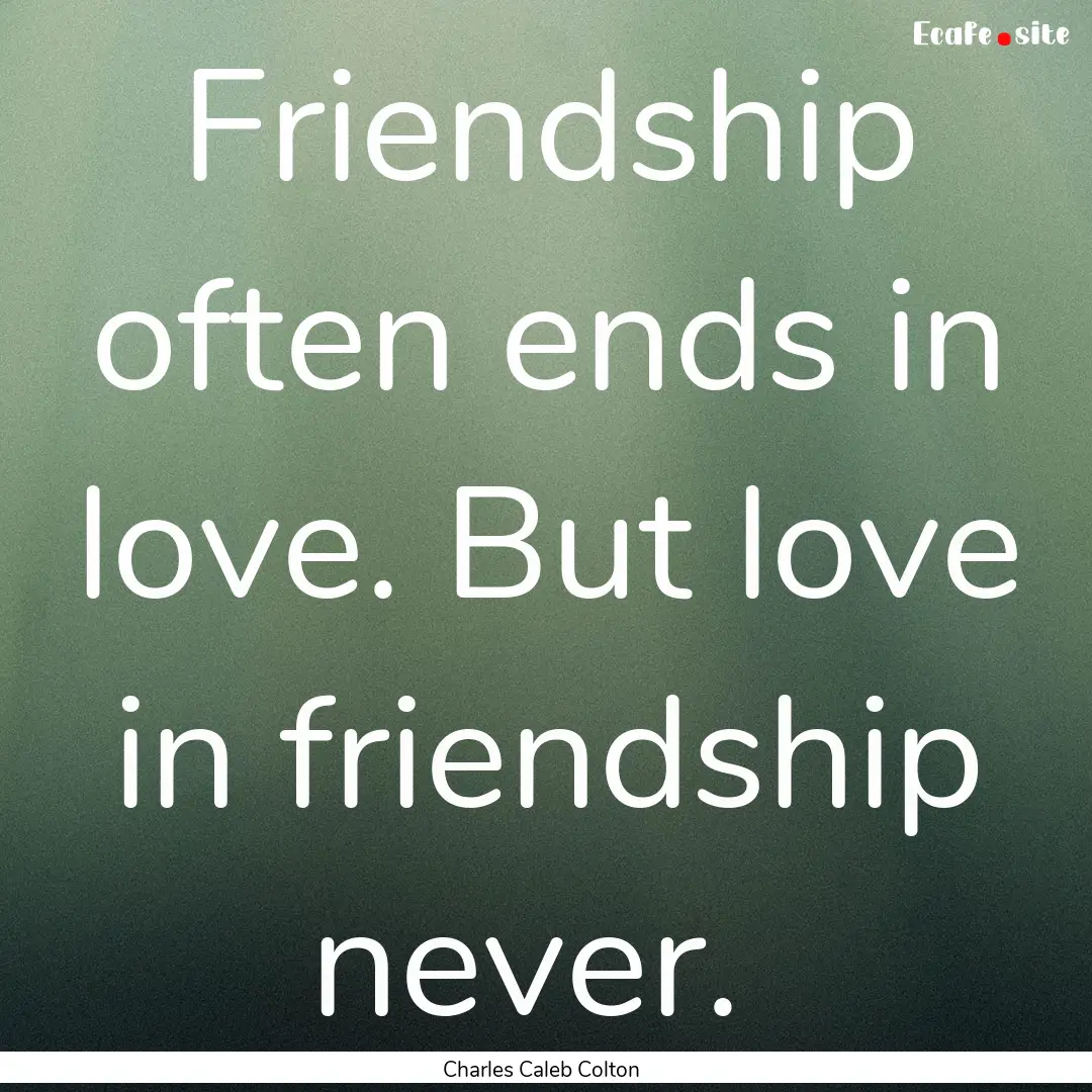 Friendship often ends in love. But love in.... : Quote by Charles Caleb Colton