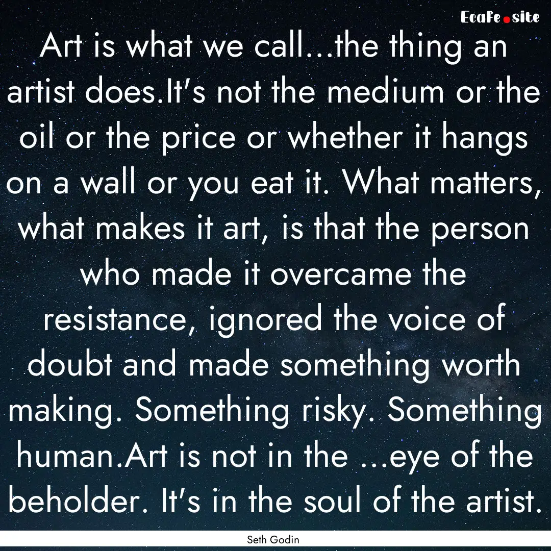 Art is what we call...the thing an artist.... : Quote by Seth Godin