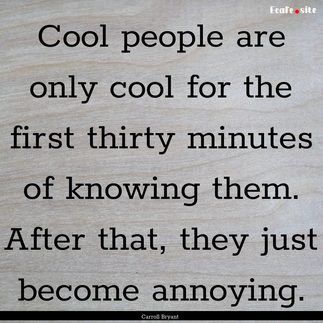 Cool people are only cool for the first thirty.... : Quote by Carroll Bryant