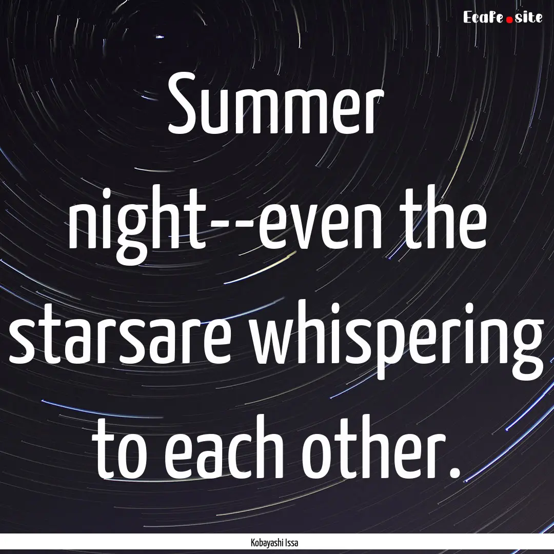 Summer night--even the starsare whispering.... : Quote by Kobayashi Issa