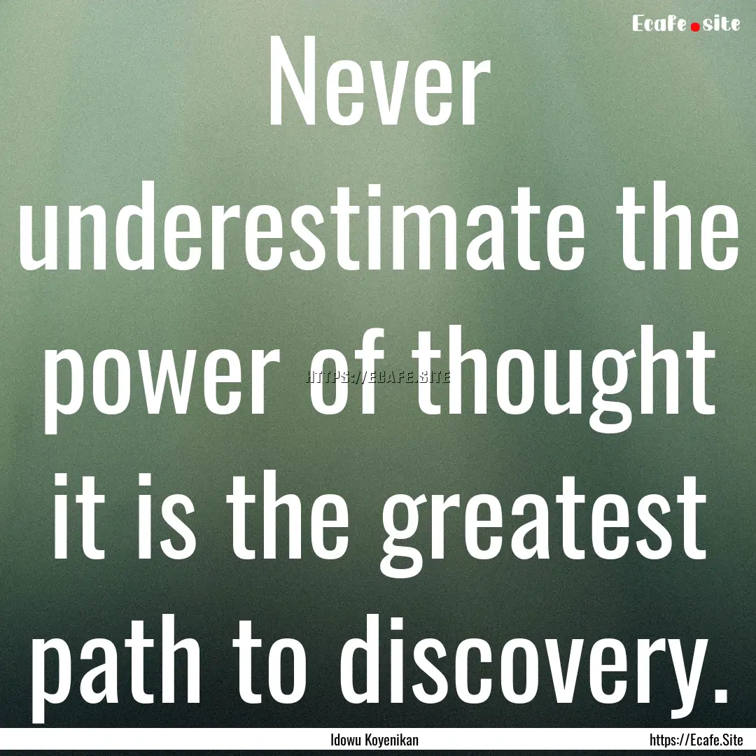 Never underestimate the power of thought.... : Quote by Idowu Koyenikan