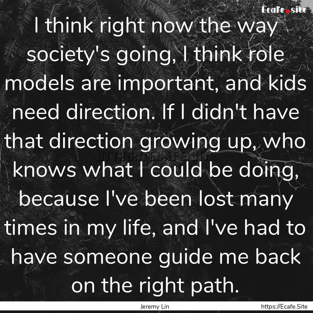 I think right now the way society's going,.... : Quote by Jeremy Lin