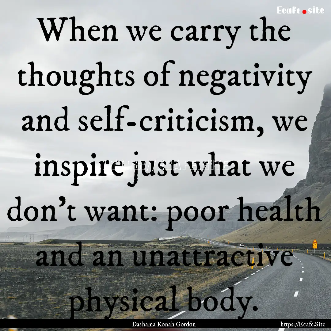 When we carry the thoughts of negativity.... : Quote by Dashama Konah Gordon