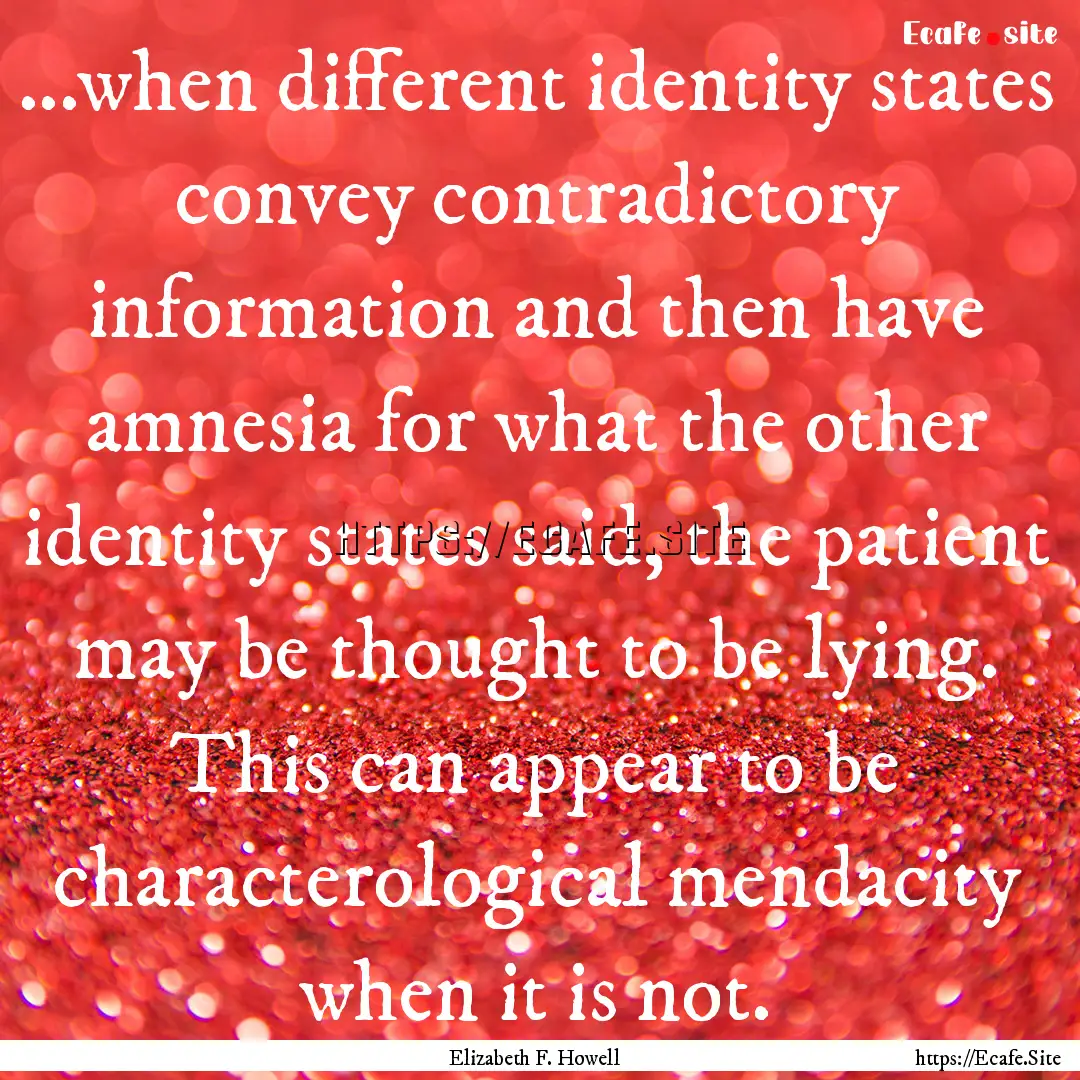 ...when different identity states convey.... : Quote by Elizabeth F. Howell