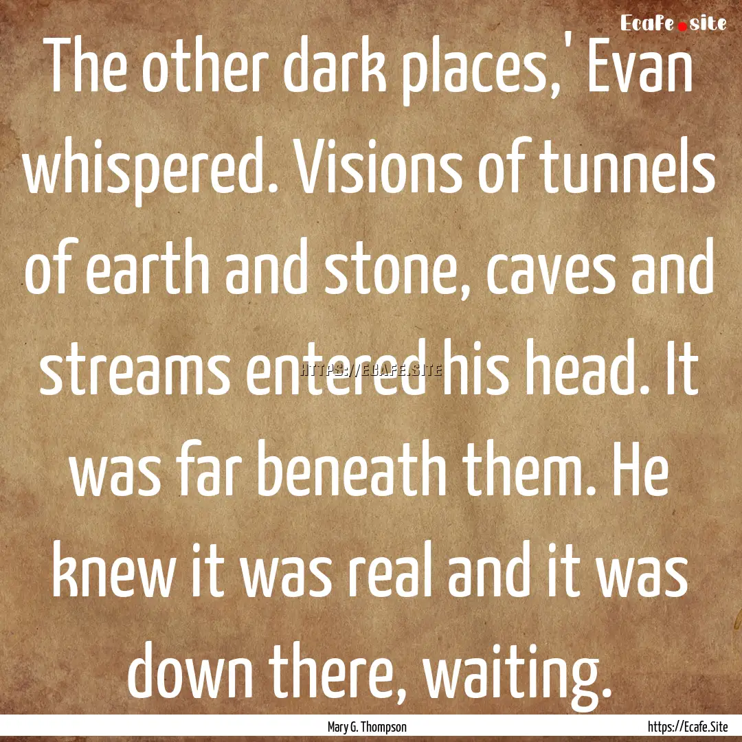 The other dark places,' Evan whispered. Visions.... : Quote by Mary G. Thompson