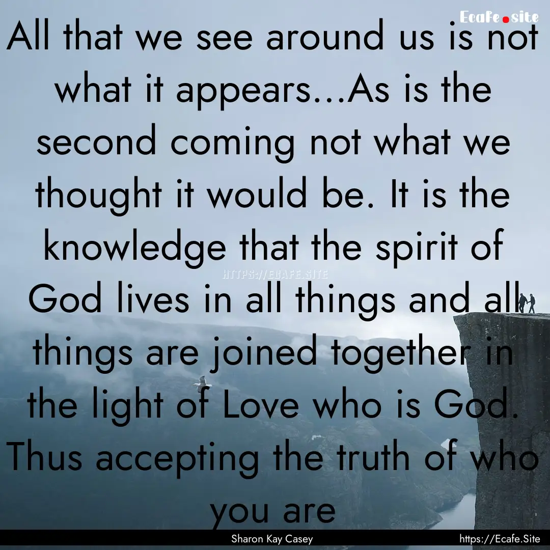 All that we see around us is not what it.... : Quote by Sharon Kay Casey