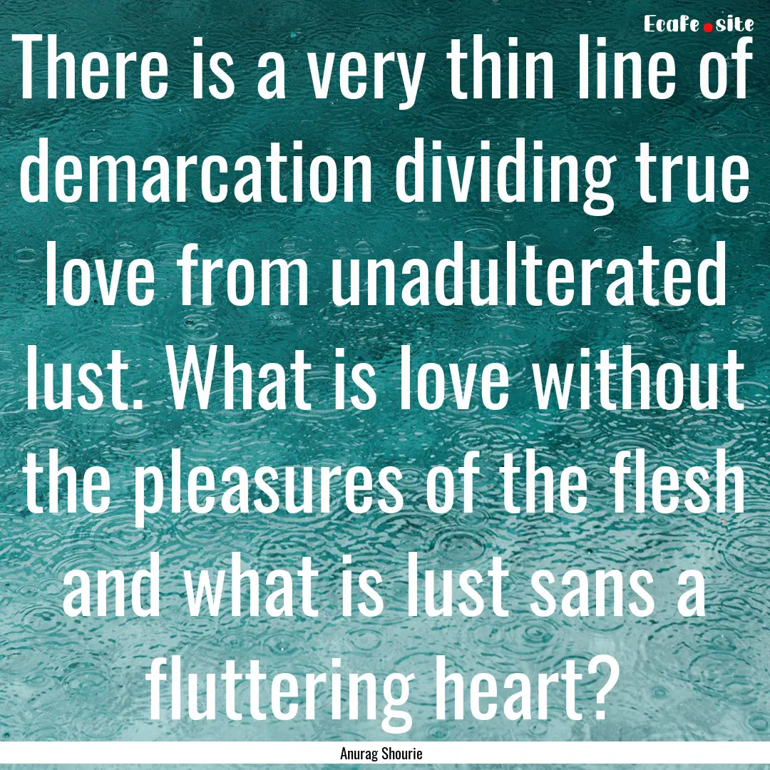 There is a very thin line of demarcation.... : Quote by Anurag Shourie