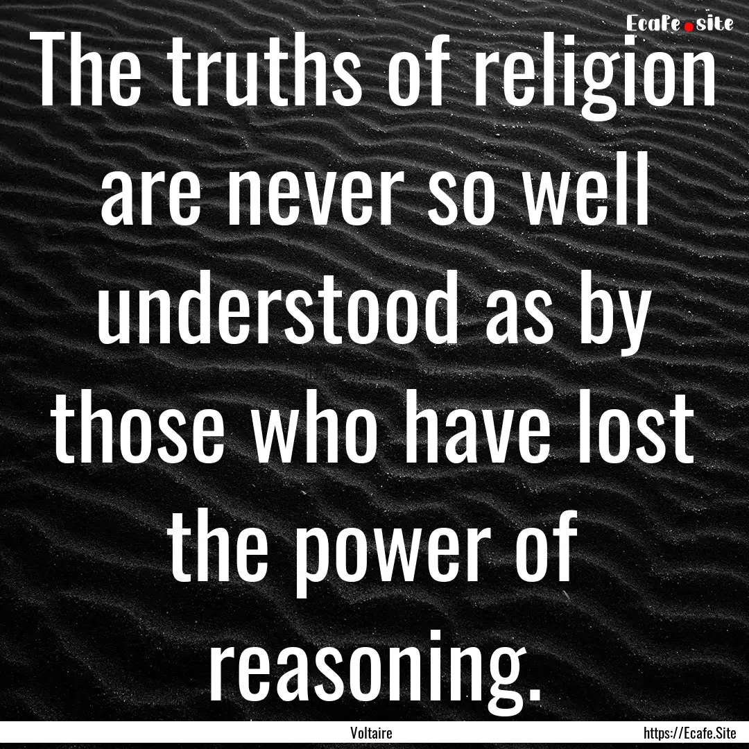 The truths of religion are never so well.... : Quote by Voltaire