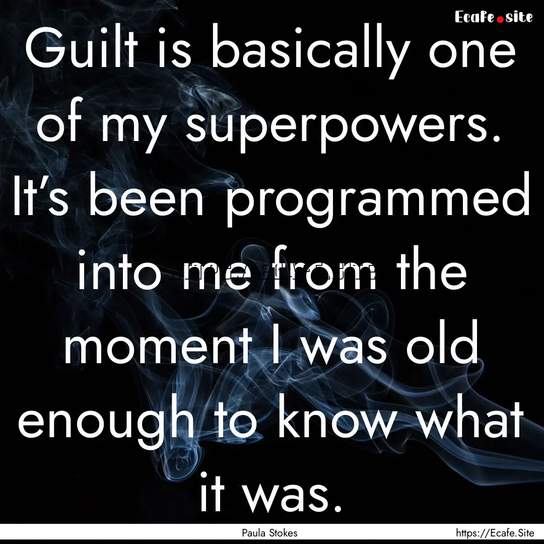 Guilt is basically one of my superpowers..... : Quote by Paula Stokes