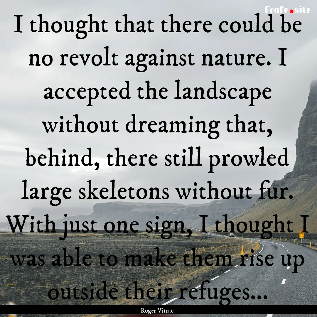 I thought that there could be no revolt against.... : Quote by Roger Vitrac