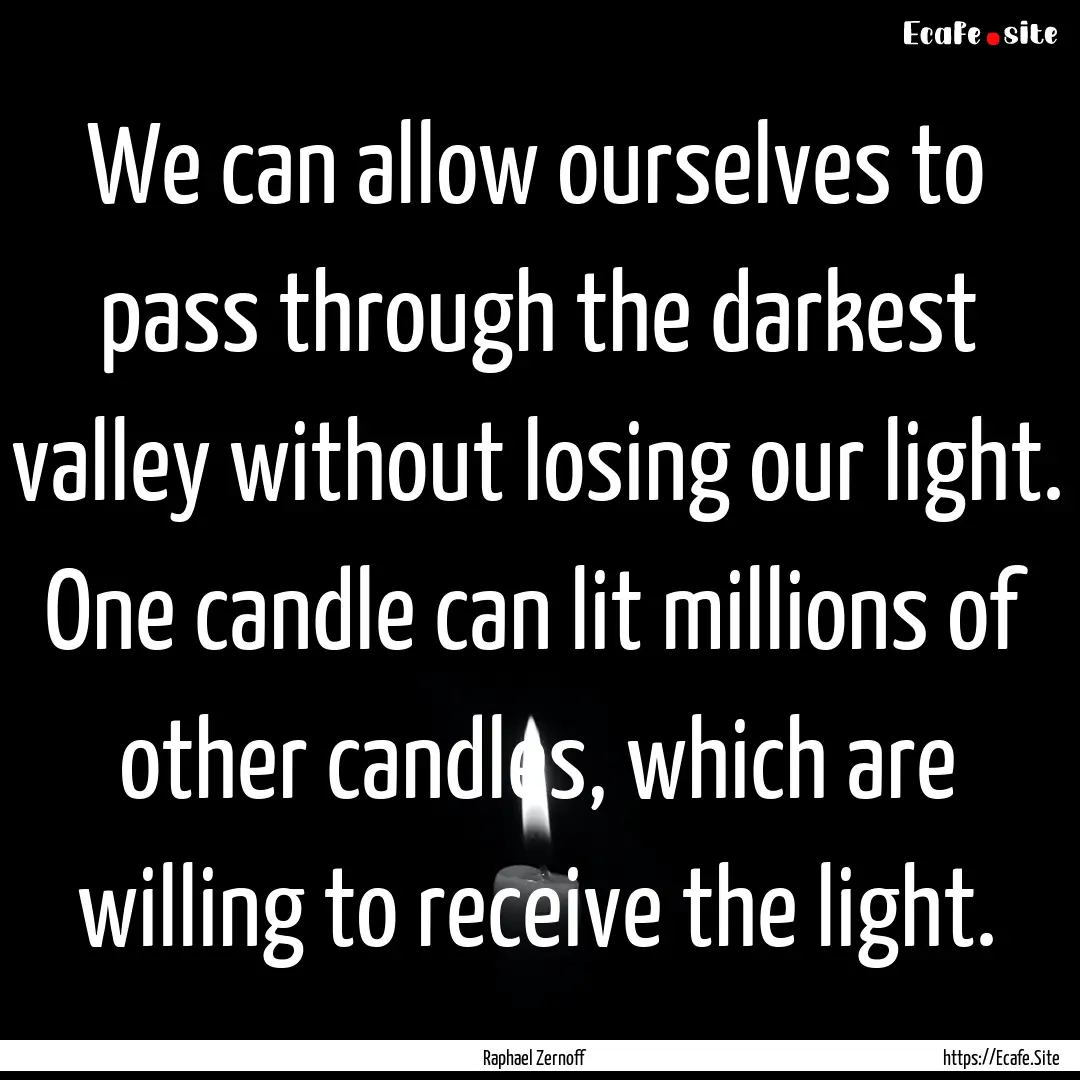 We can allow ourselves to pass through the.... : Quote by Raphael Zernoff