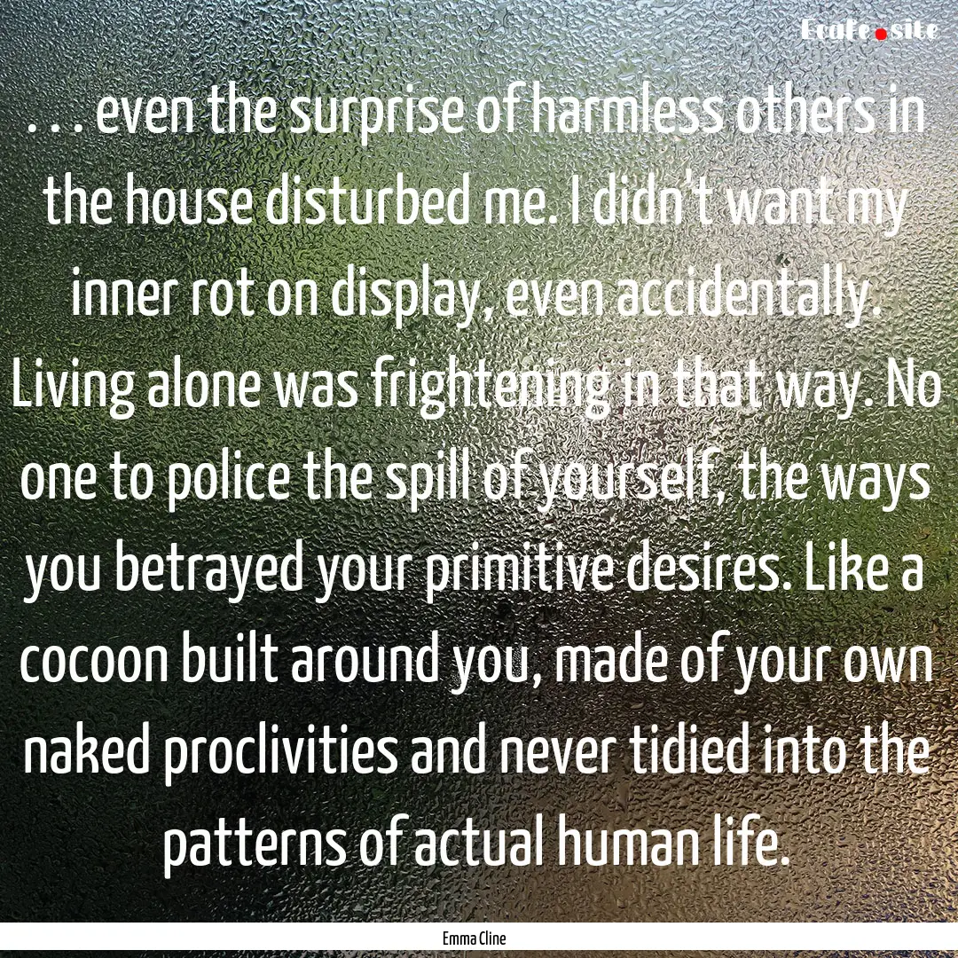 . . . even the surprise of harmless others.... : Quote by Emma Cline