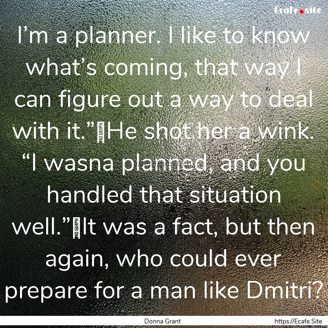 I’m a planner. I like to know what’s.... : Quote by Donna Grant