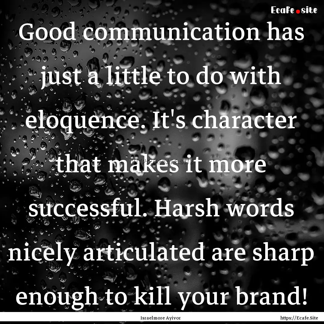 Good communication has just a little to do.... : Quote by Israelmore Ayivor